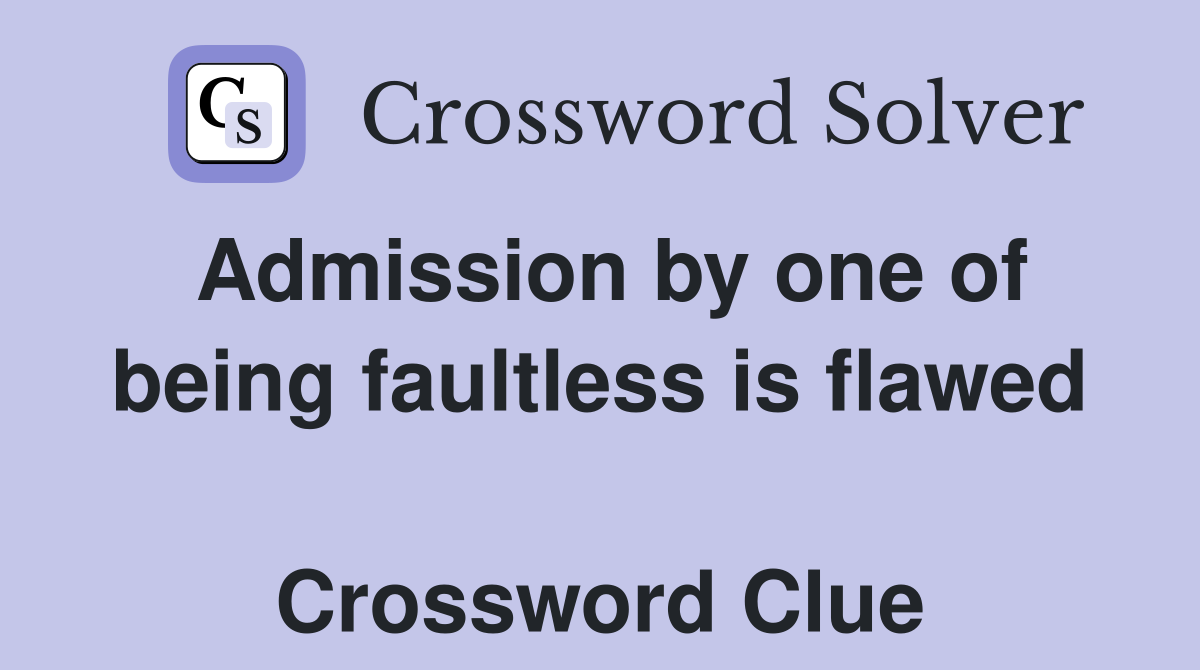Admission by one of being faultless is flawed  Crossword Clue