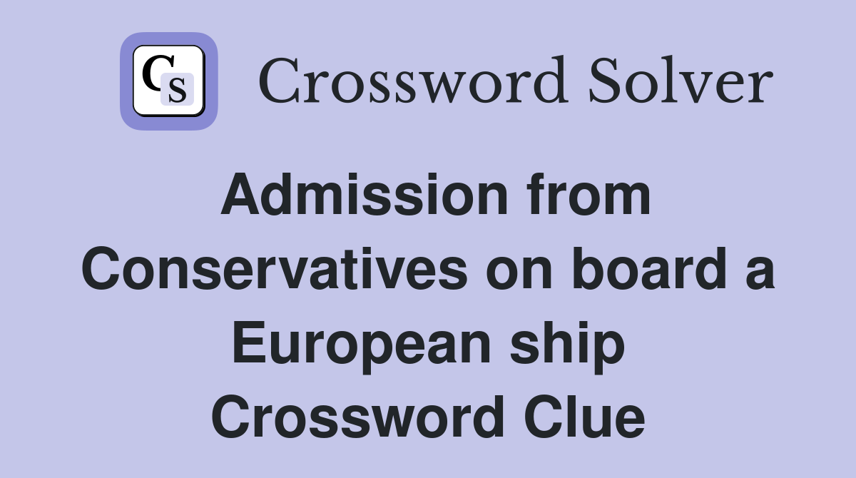 Admission from Conservatives on board a European ship Crossword Clue