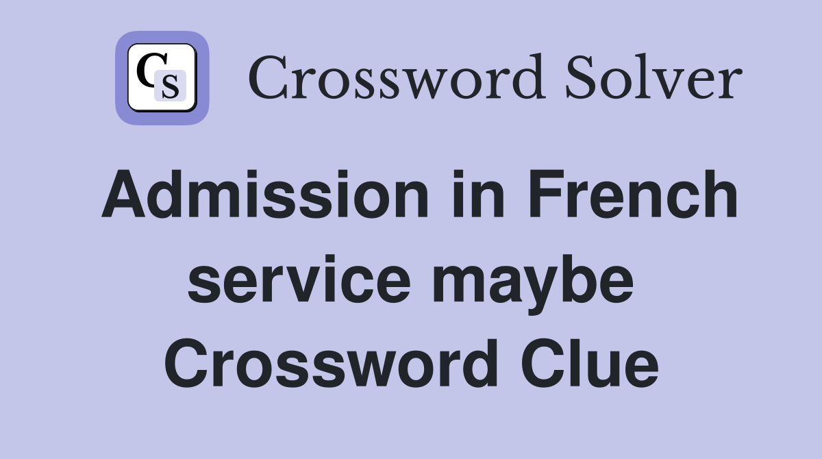Admission in French service maybe Crossword Clue