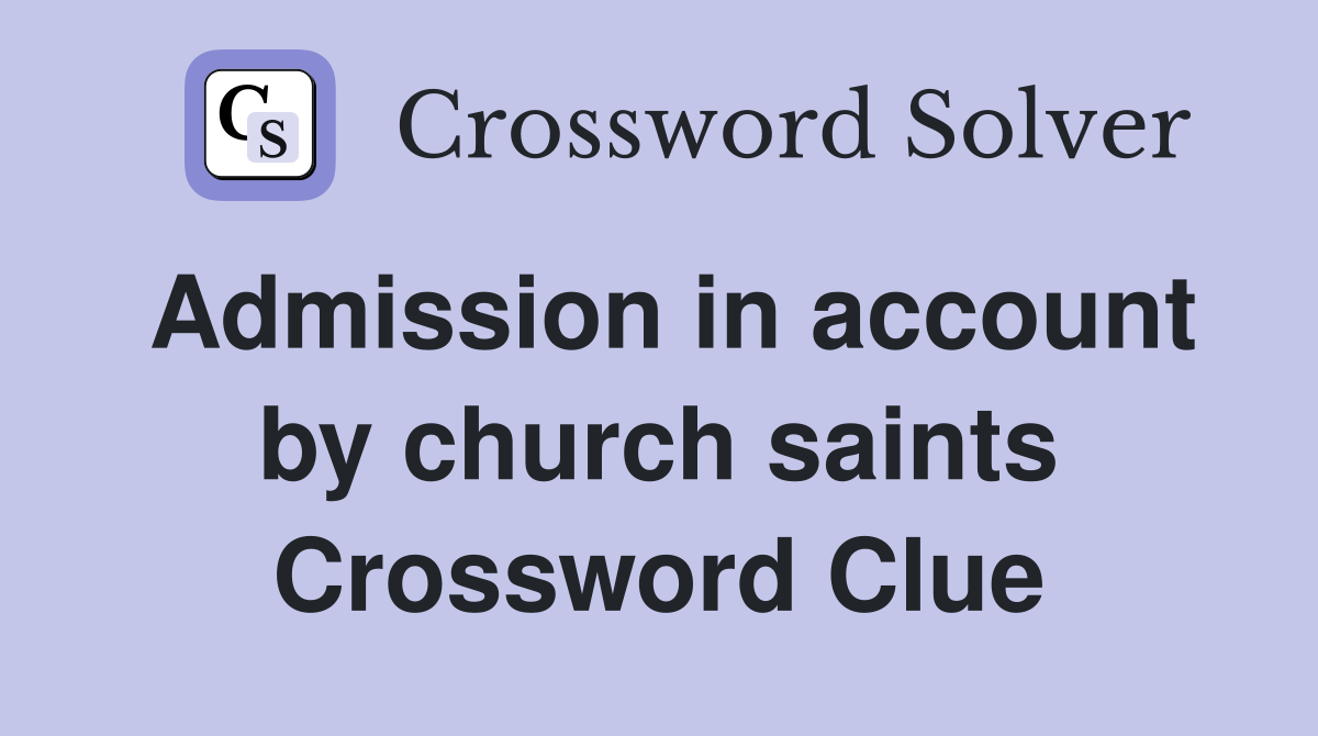 Admission in account by church saints Crossword Clue