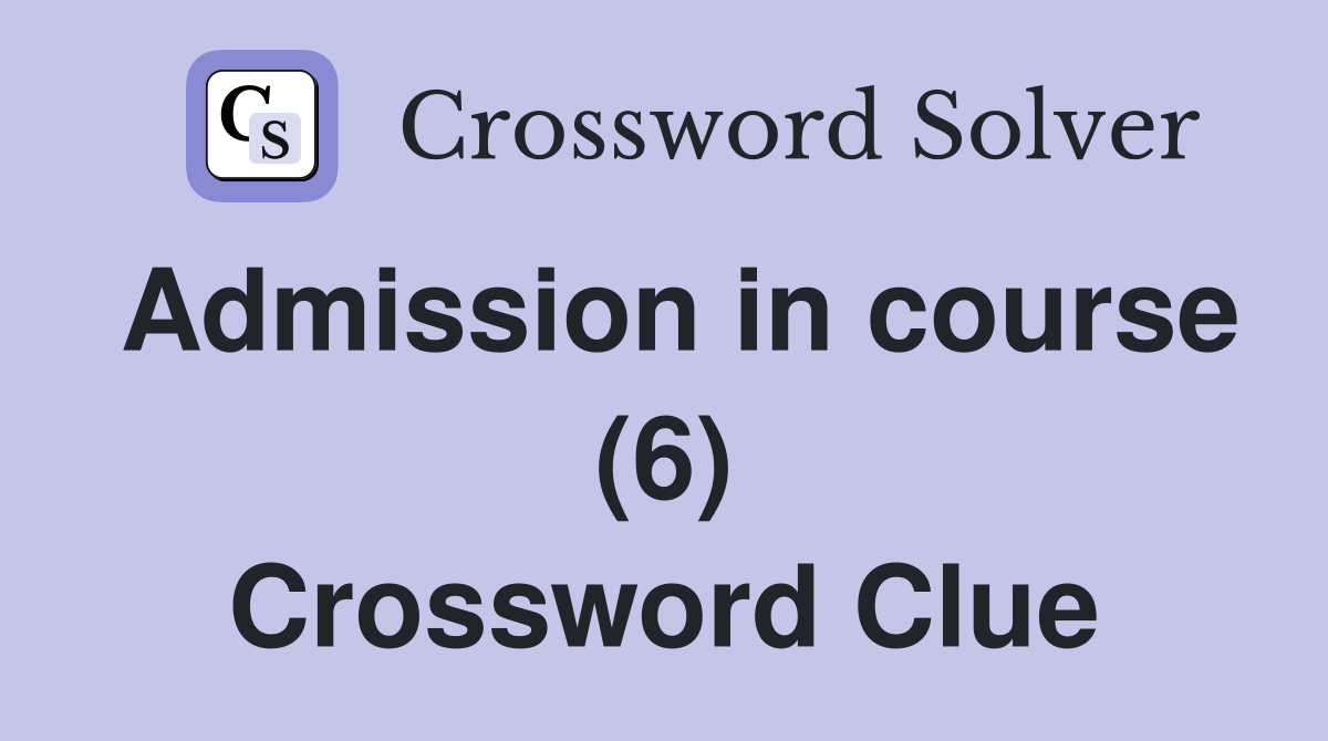 Admission in course (6) Crossword Clue