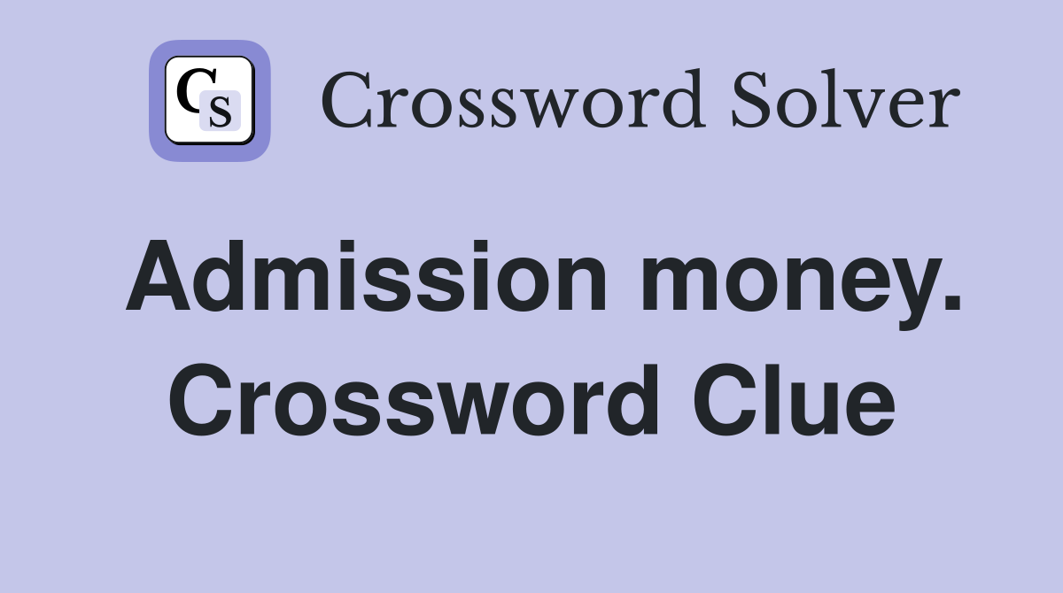 Admission money. Crossword Clue