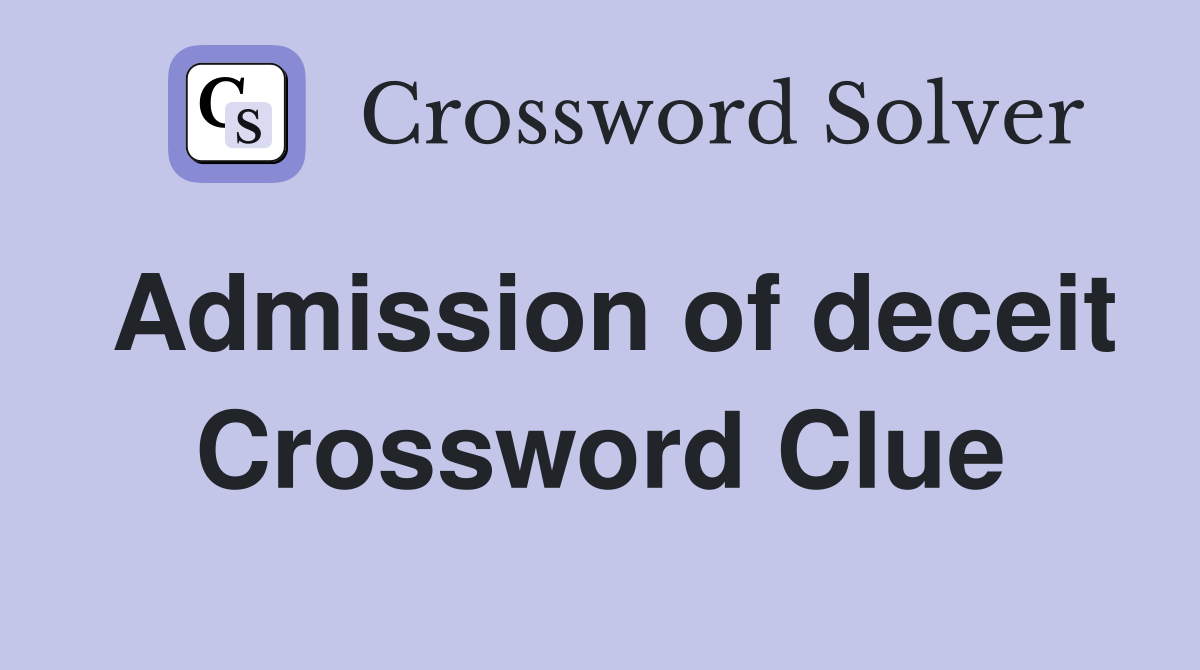 Admission of deceit Crossword Clue