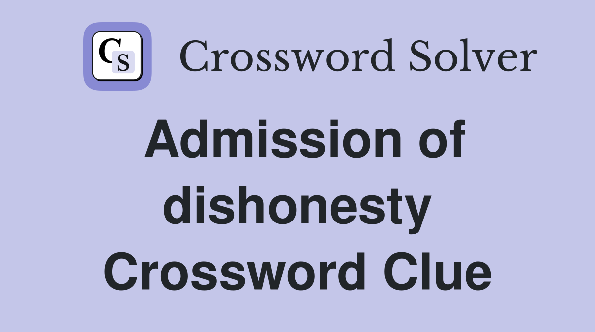 Admission of dishonesty Crossword Clue