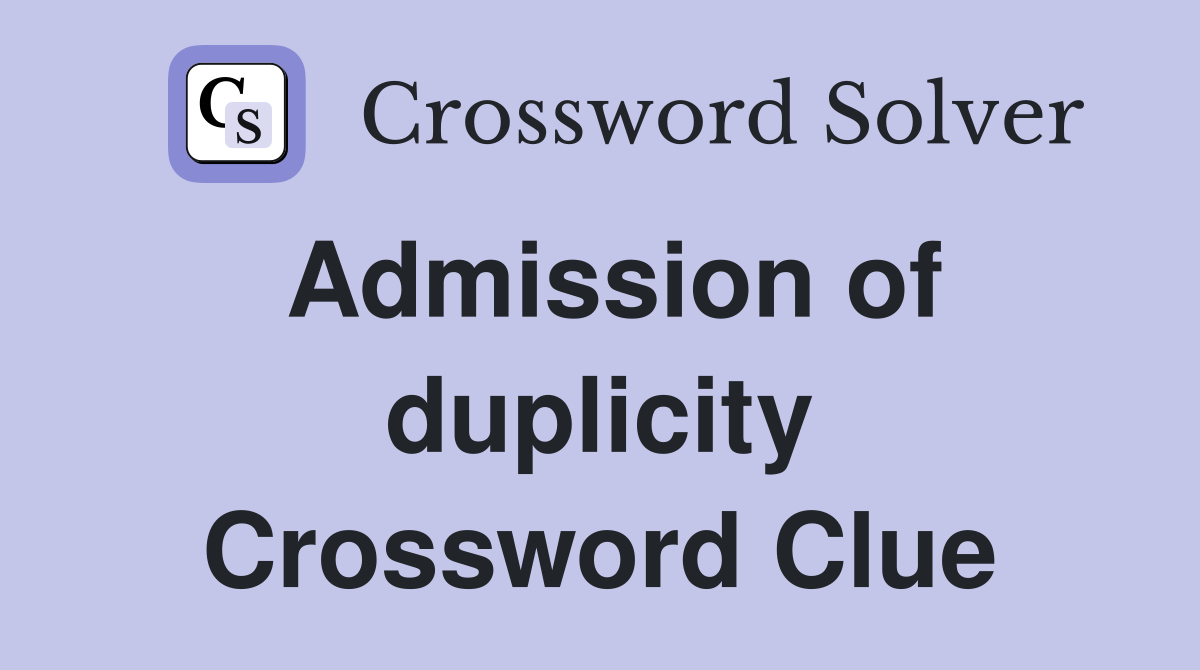 Admission of duplicity Crossword Clue