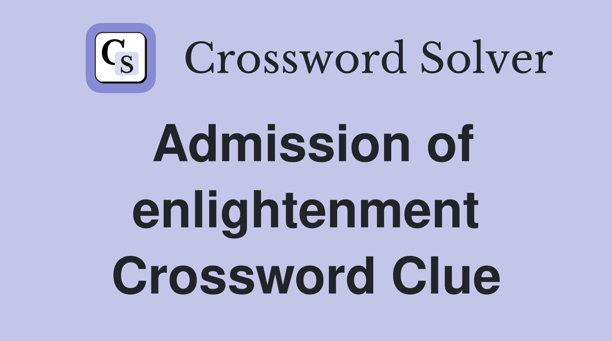 Admission of enlightenment Crossword Clue