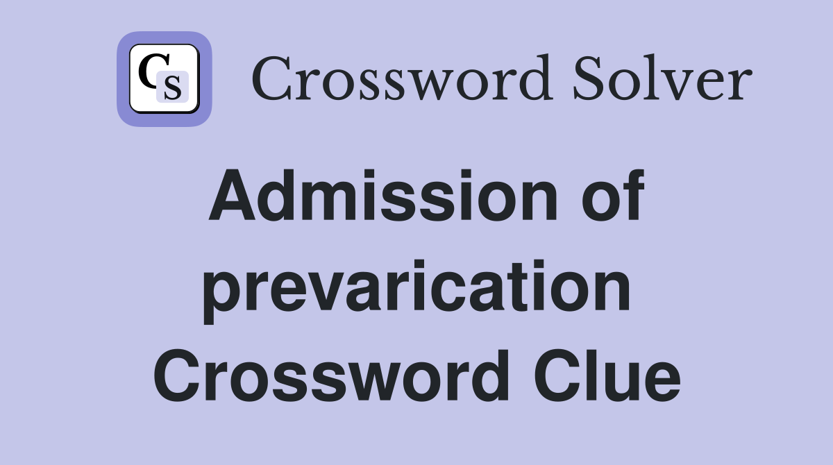 Admission of prevarication Crossword Clue