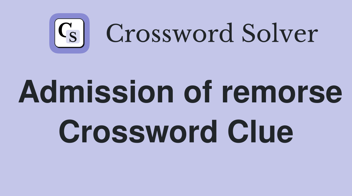 Admission of remorse Crossword Clue