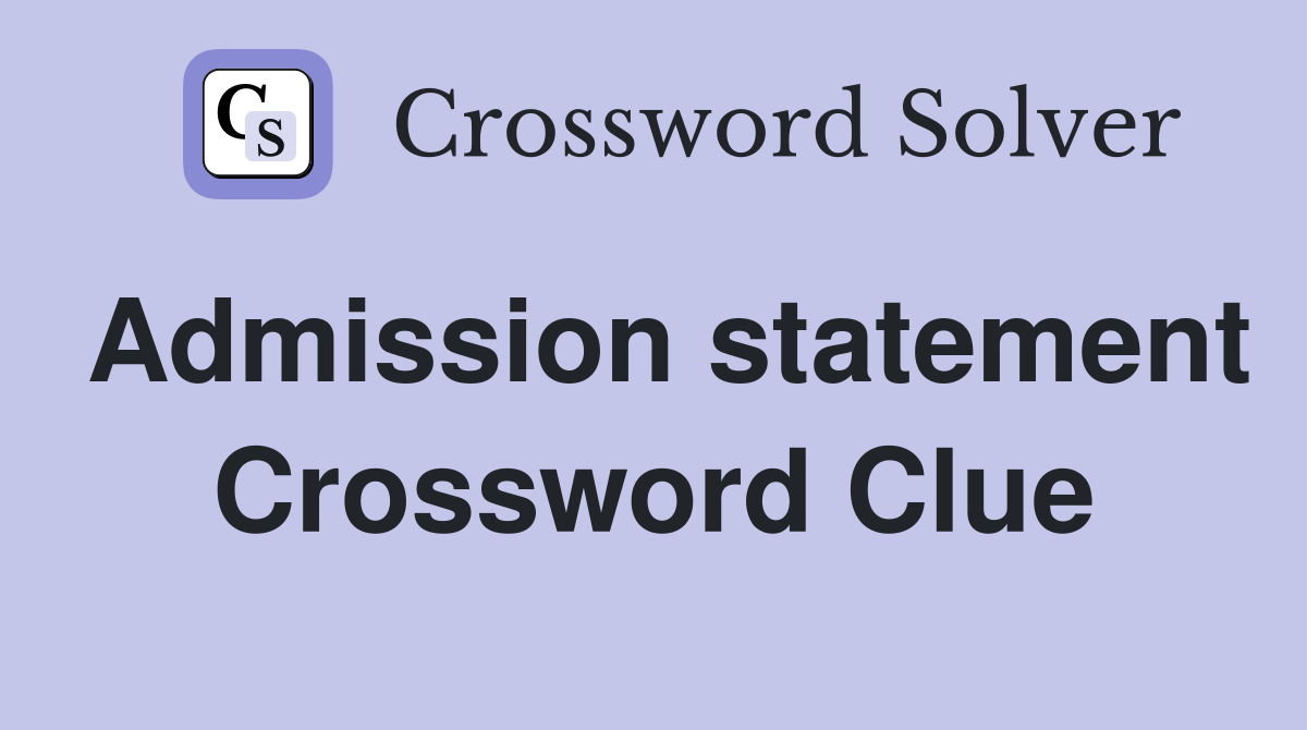 Admission statement Crossword Clue