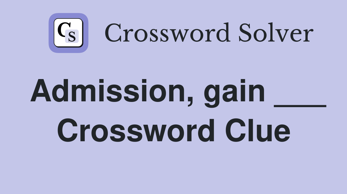 Admission, gain ___ Crossword Clue