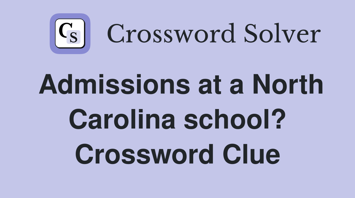 Admissions at a North Carolina school? Crossword Clue