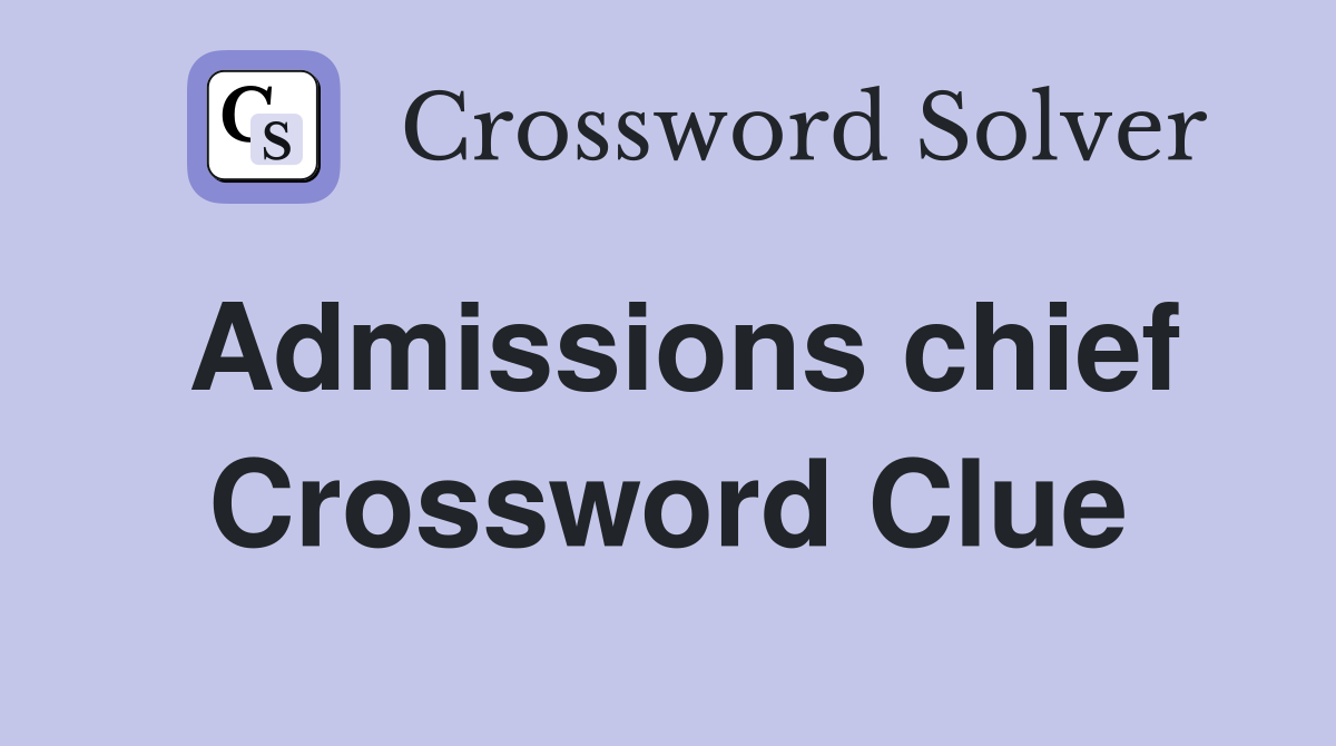Admissions chief Crossword Clue