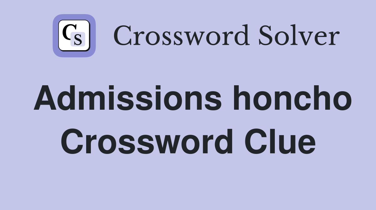 Admissions honcho Crossword Clue