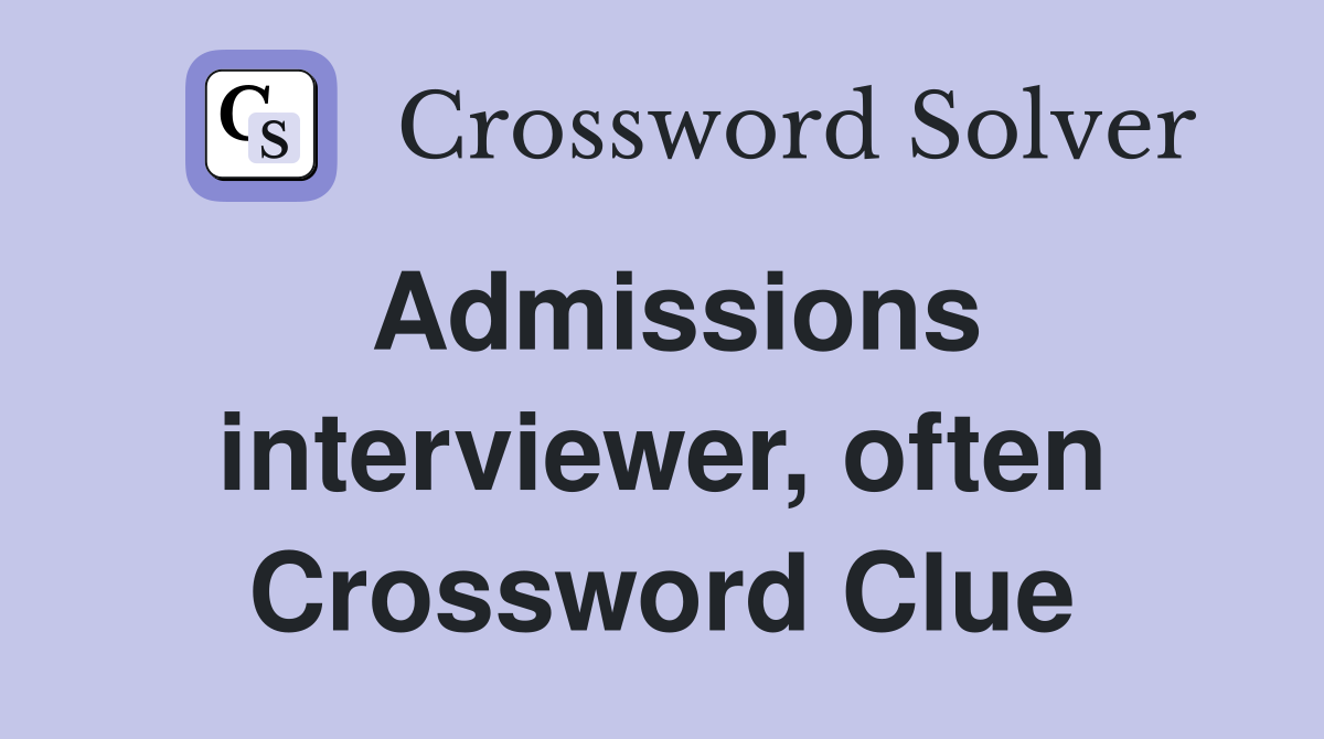 Admissions interviewer, often Crossword Clue