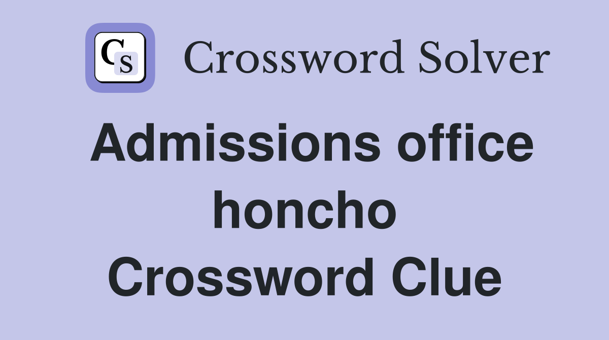 Admissions office honcho Crossword Clue
