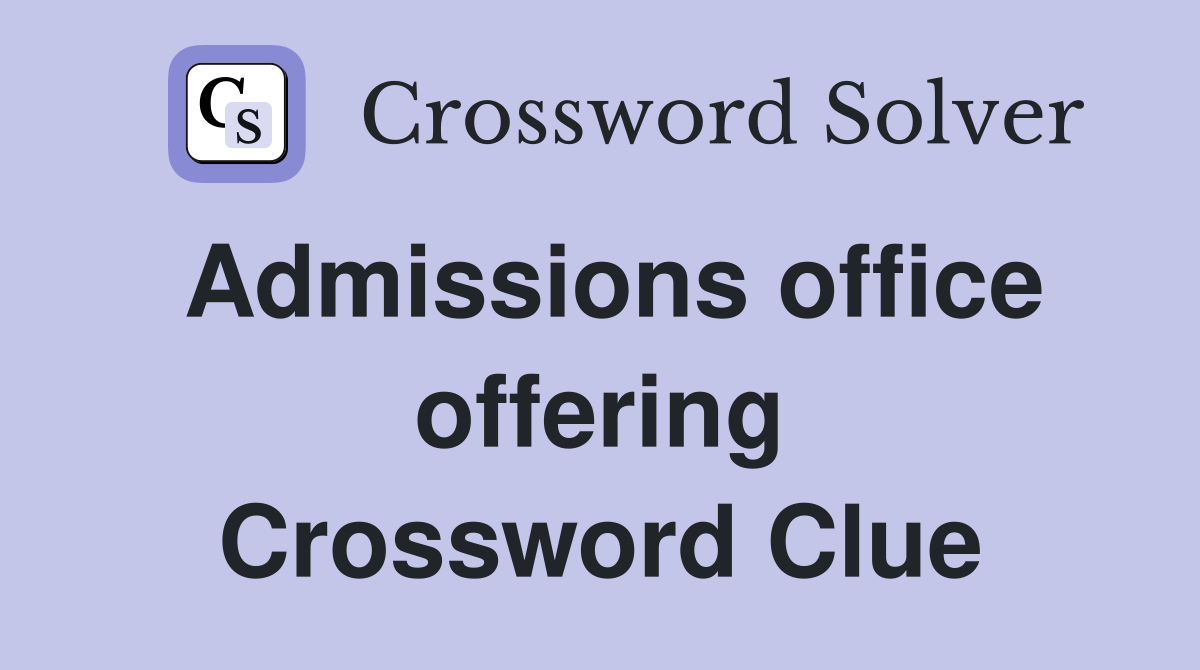 Admissions office offering Crossword Clue