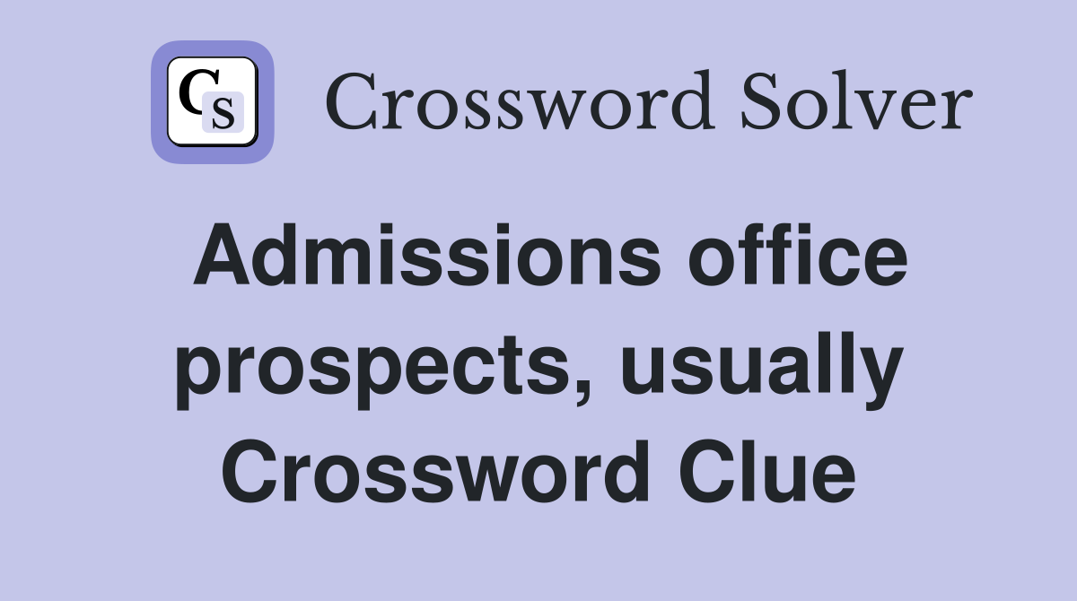Admissions office prospects, usually Crossword Clue