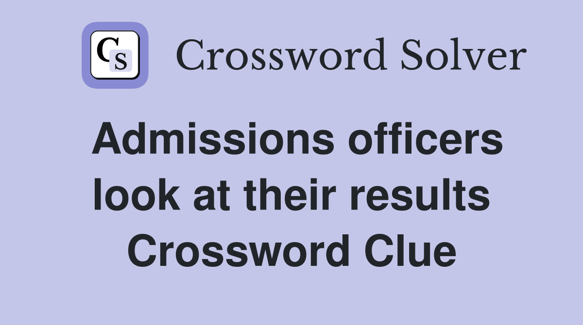 Admissions officers look at their results Crossword Clue