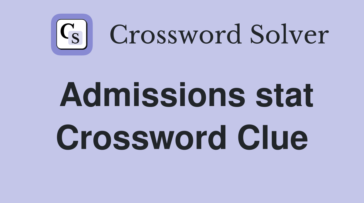 Admissions stat Crossword Clue