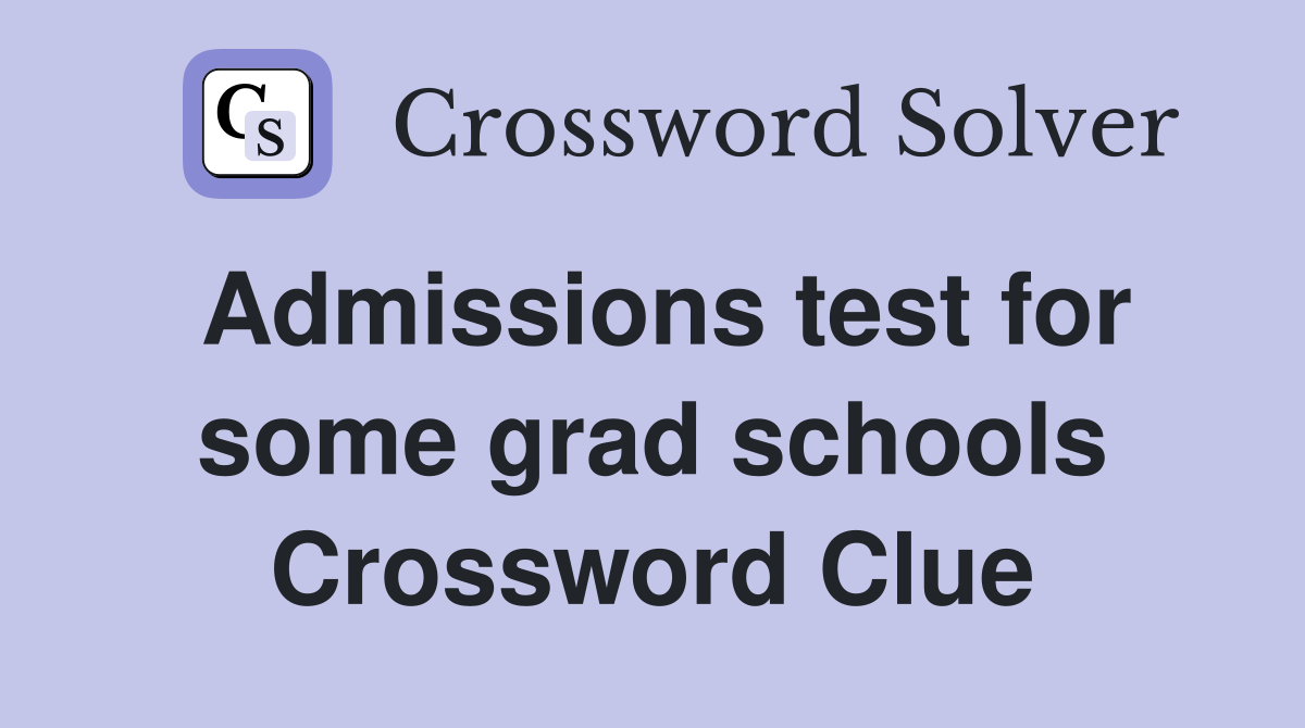 Admissions test for some grad schools Crossword Clue