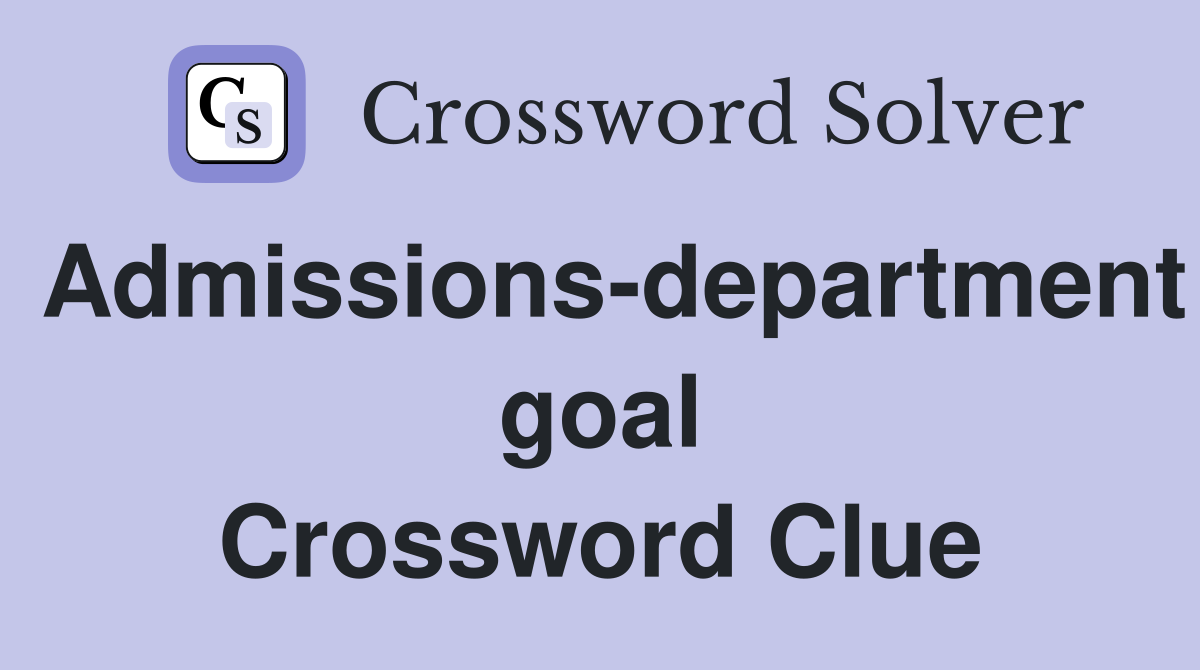 Admissions-department goal Crossword Clue