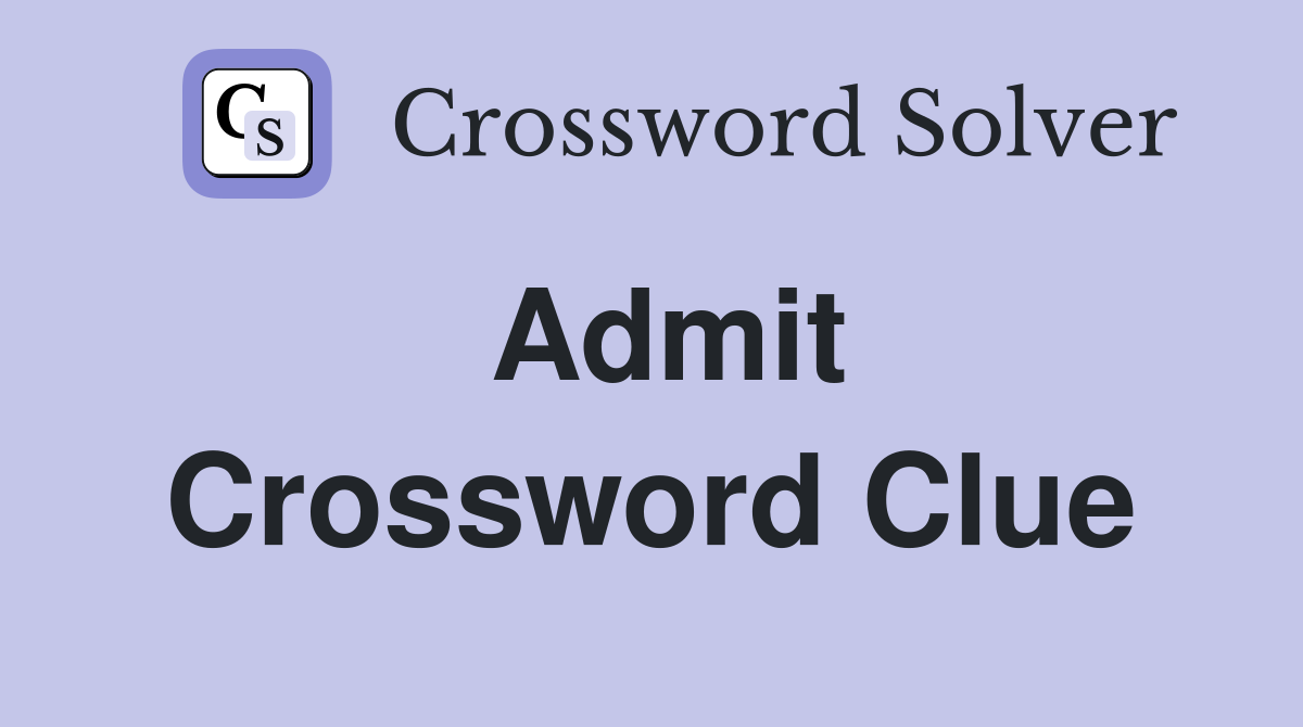 Admit Crossword Clue Answers Crossword Solver