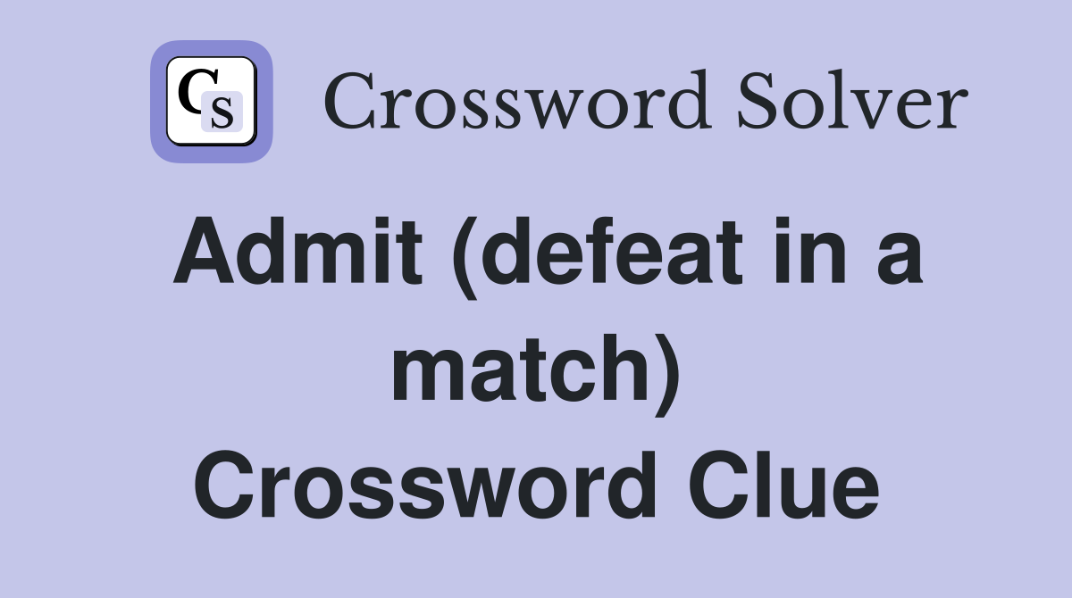 Admit (defeat in a match) Crossword Clue