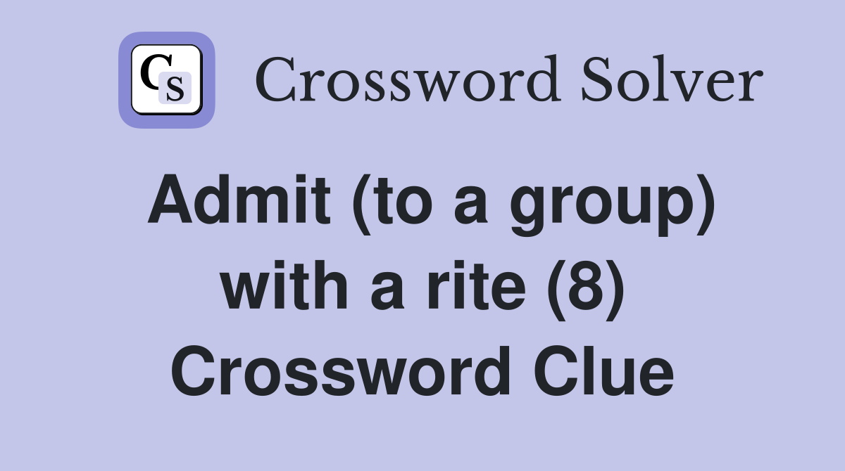 Admit (to a group) with a rite (8) Crossword Clue