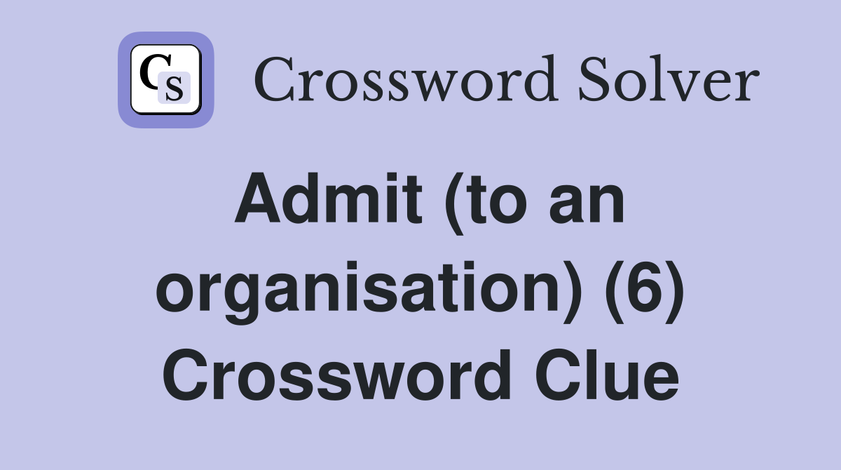 Admit (to an organisation) (6) Crossword Clue