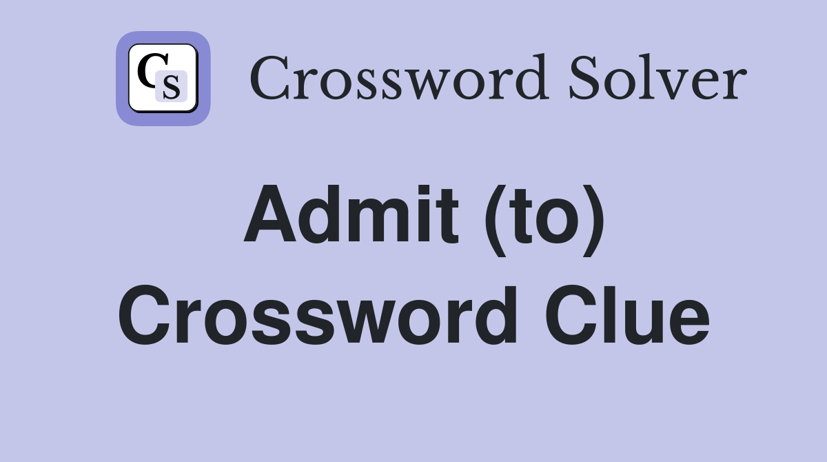 Admit (to) Crossword Clue Answers Crossword Solver