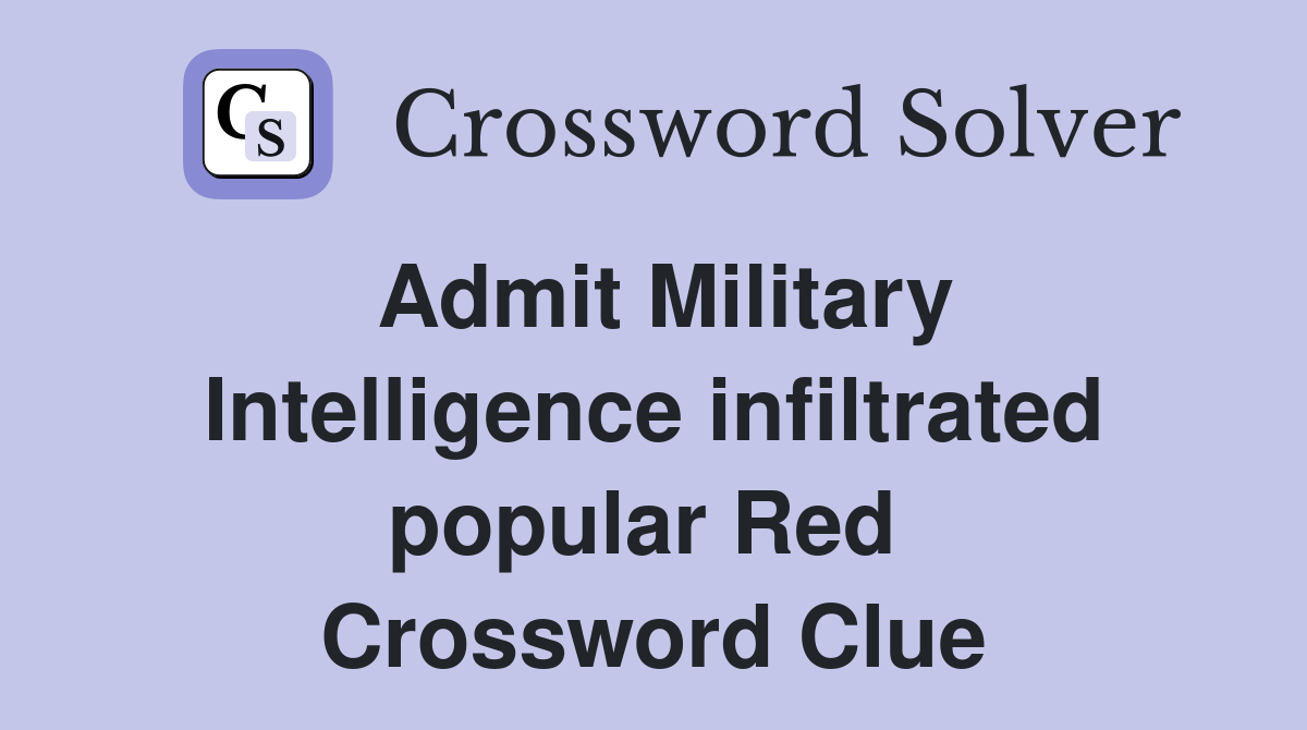 Admit Military Intelligence infiltrated popular Red  Crossword Clue