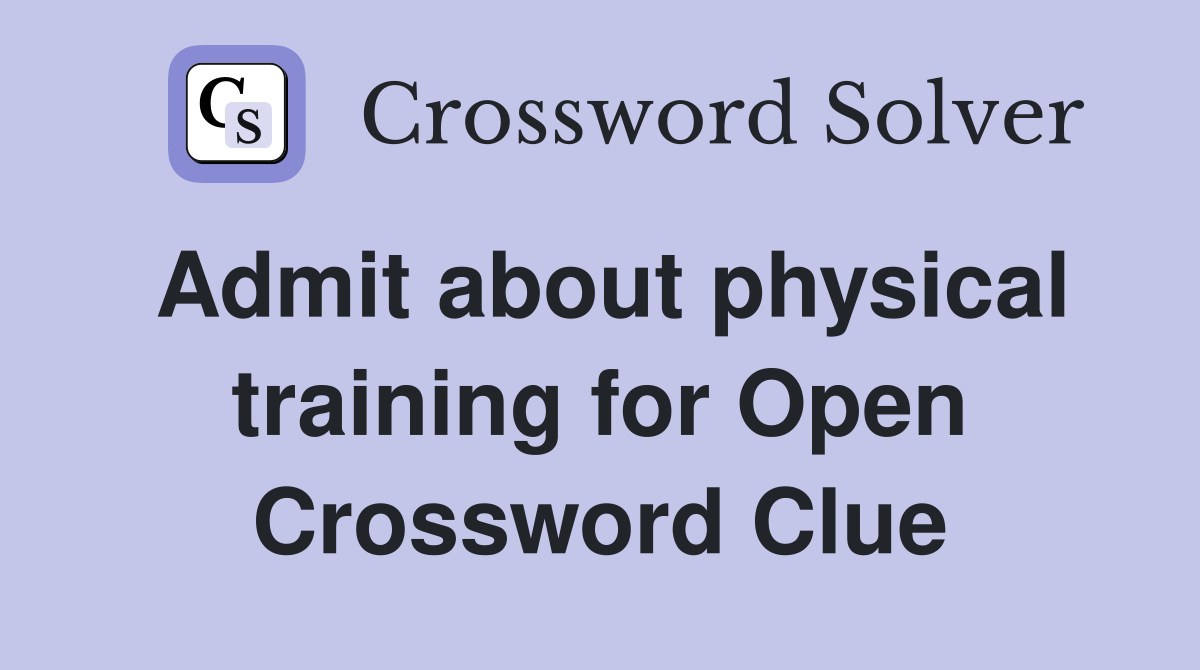 Admit about physical training for Open Crossword Clue