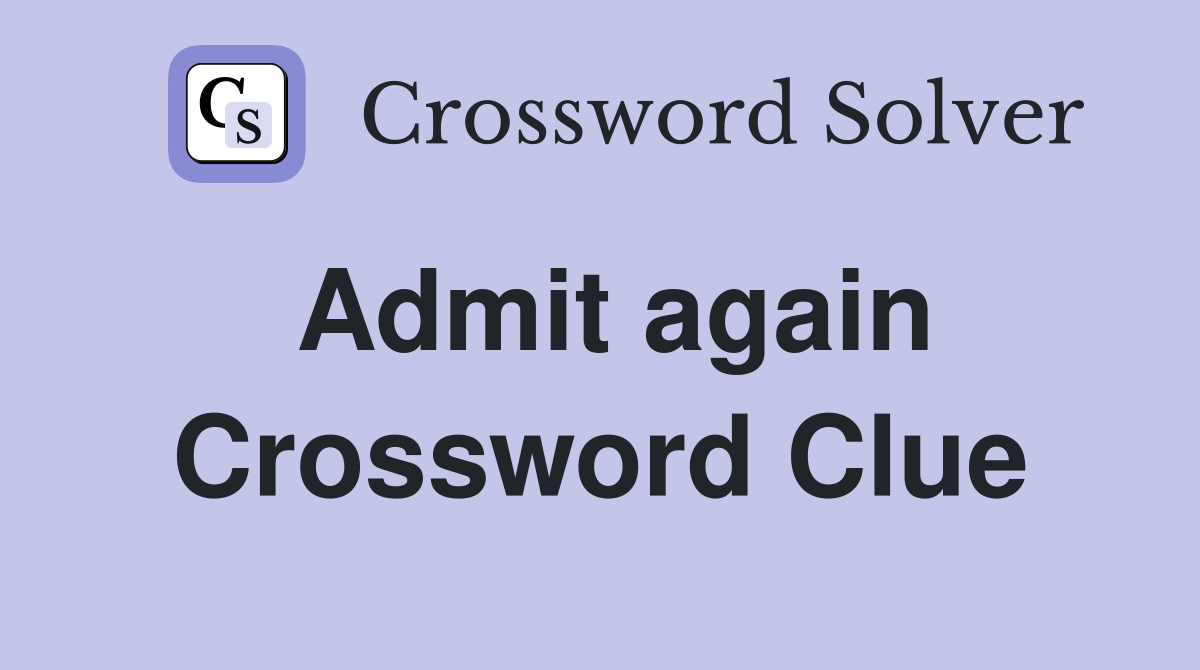 Admit again Crossword Clue