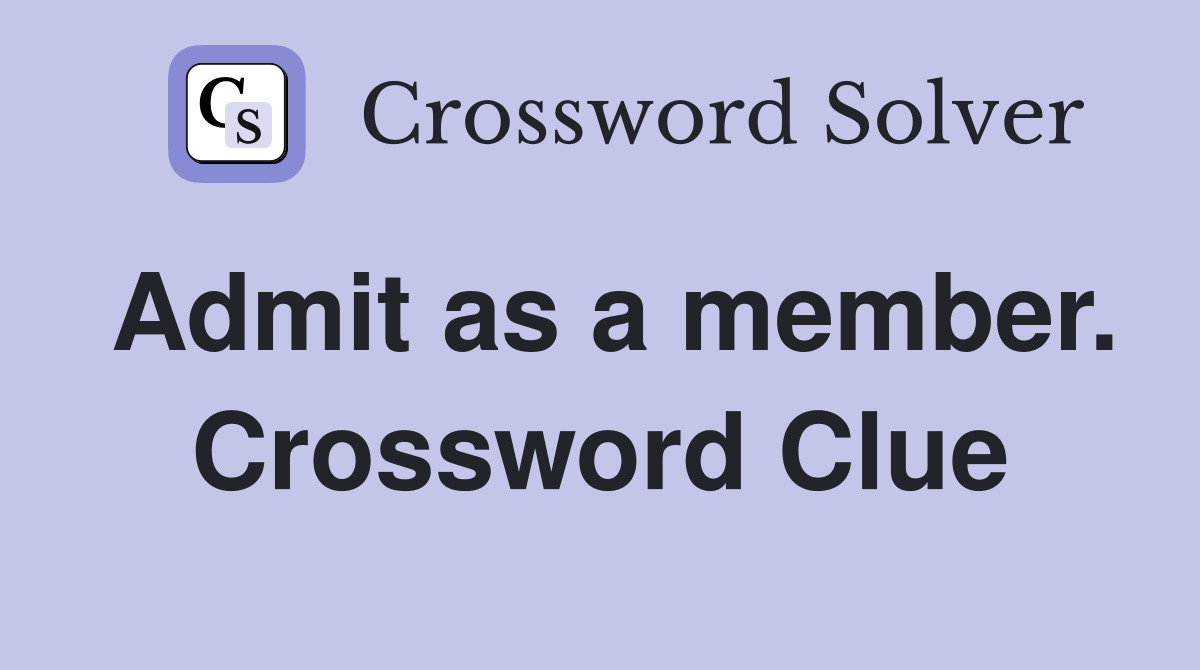Admit as a member. Crossword Clue
