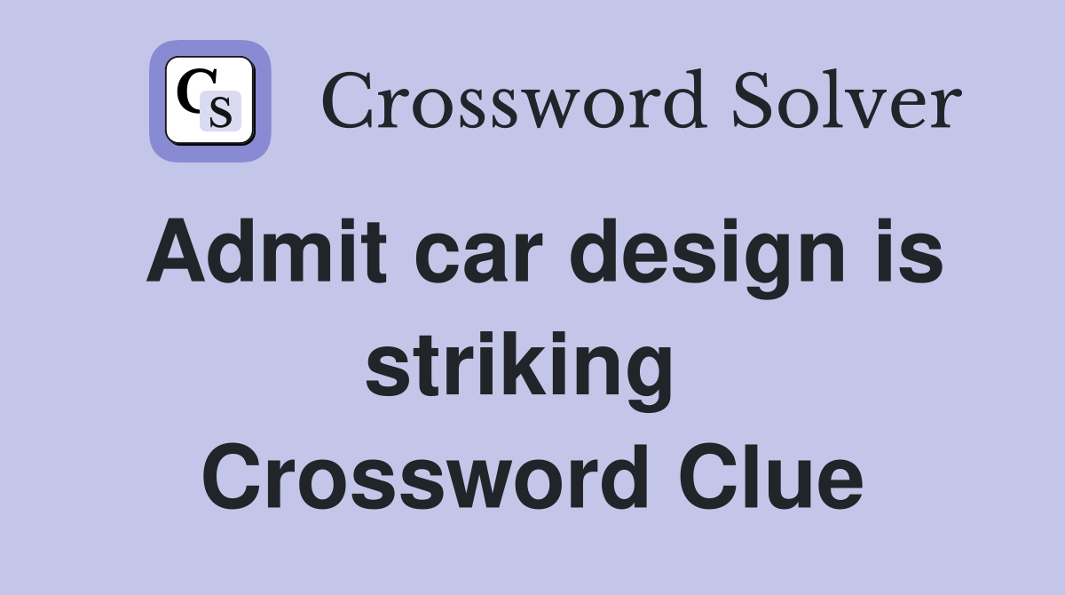 Admit car design is striking  Crossword Clue