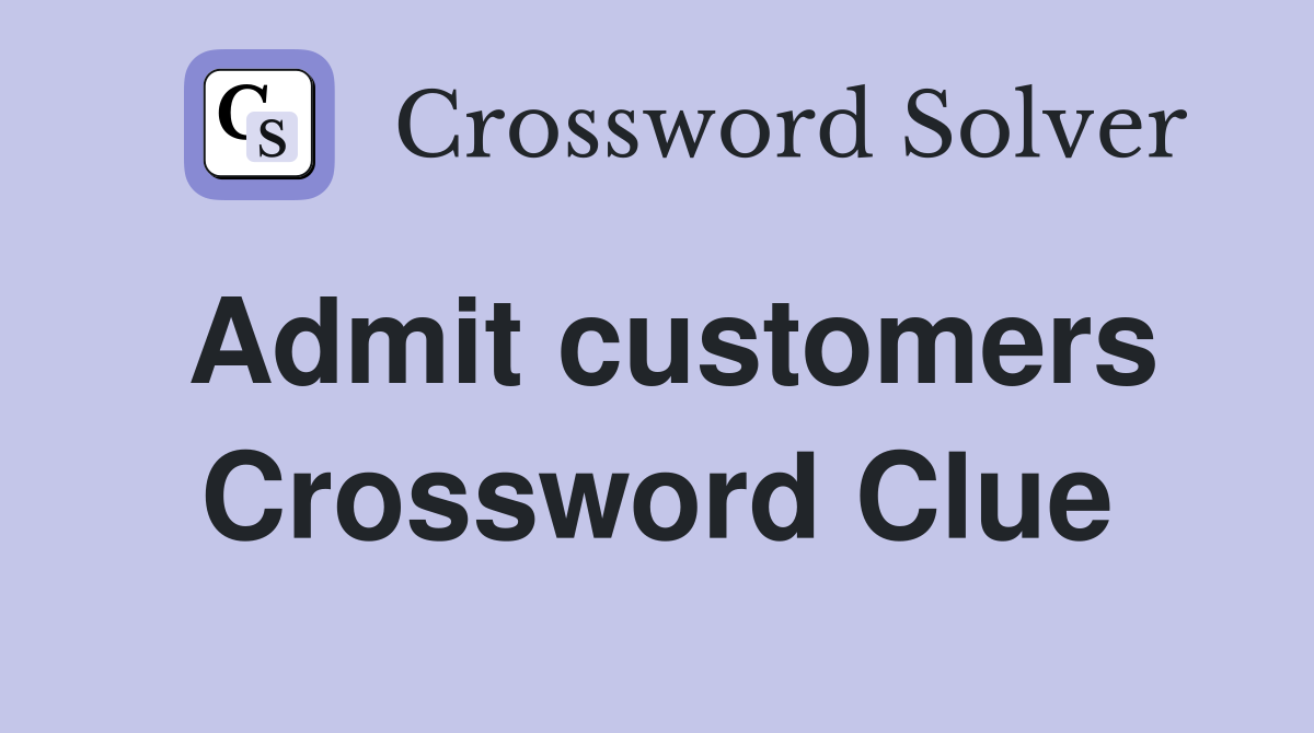Admit customers Crossword Clue