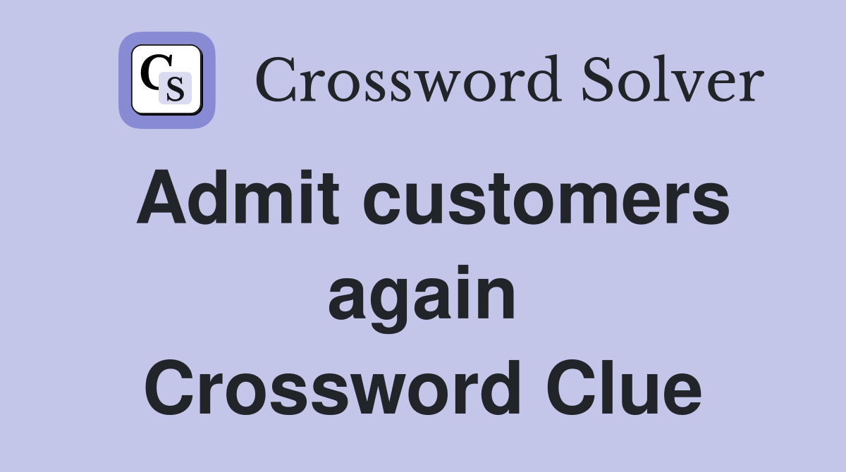 Admit customers again Crossword Clue
