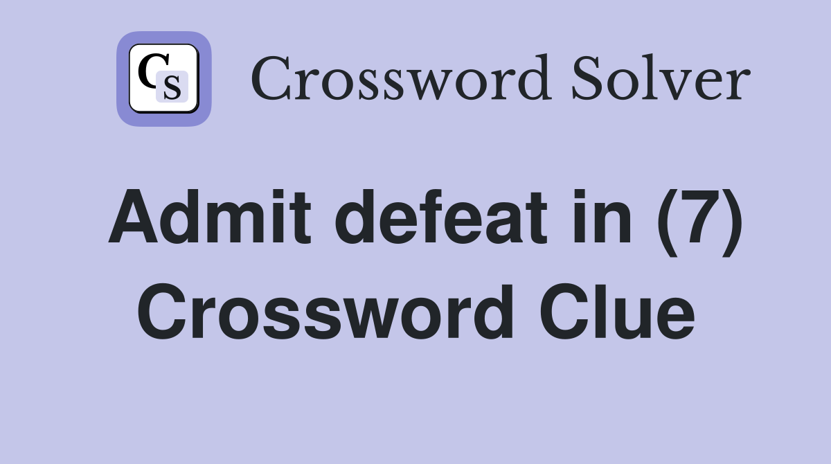 Admit defeat in (7) Crossword Clue