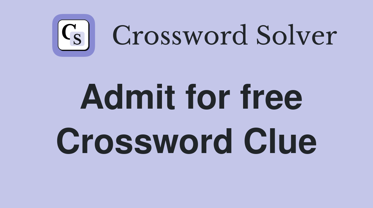 Admit for free Crossword Clue