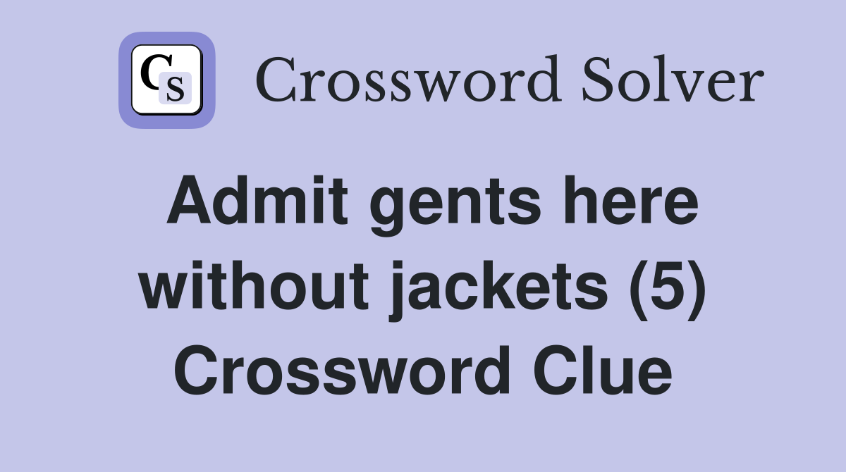 Admit gents here without jackets (5) Crossword Clue