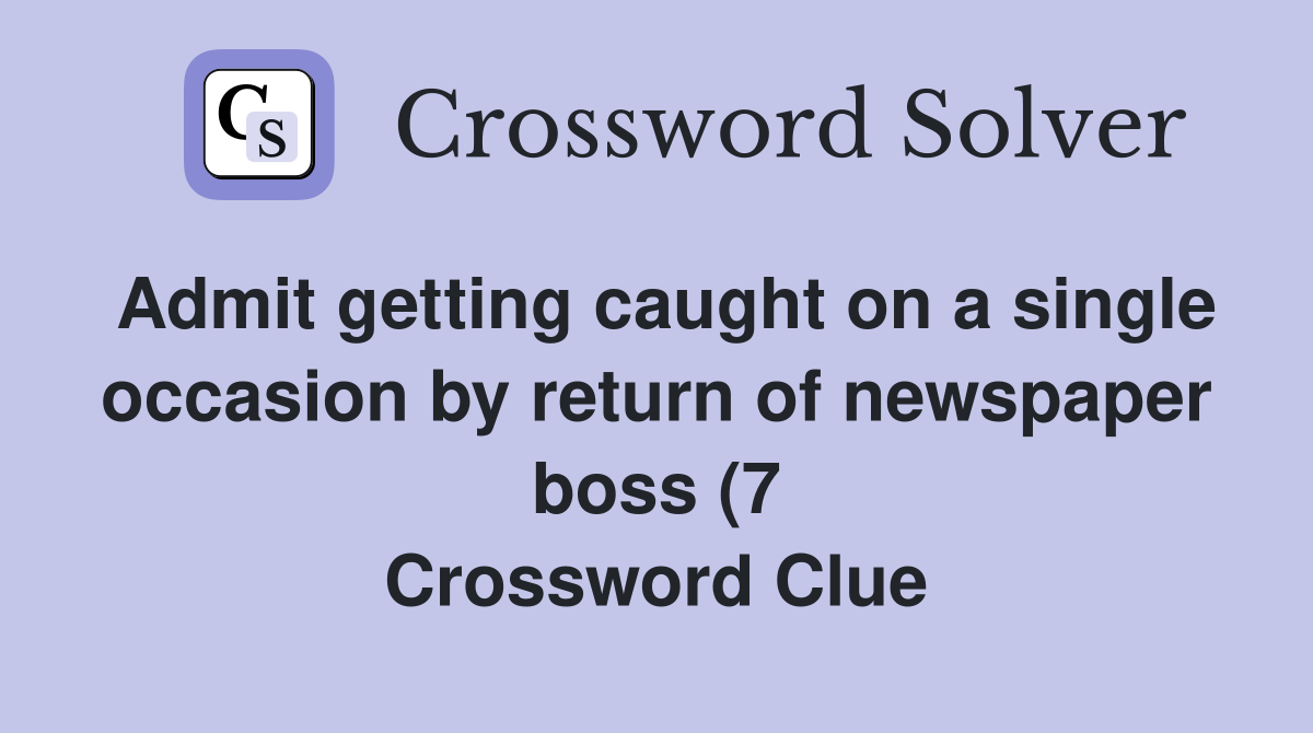 Admit getting caught on a single occasion by return of newspaper boss Admit getting caught on a single occasion by return of newspaper boss