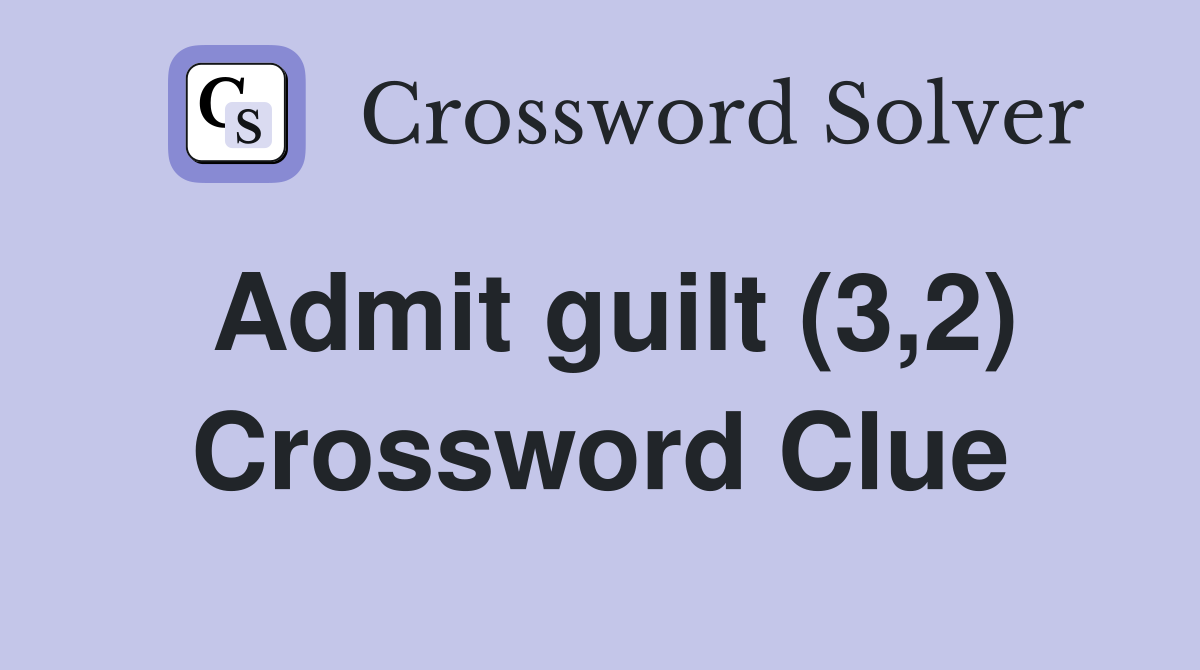Admit guilt (3,2) Crossword Clue