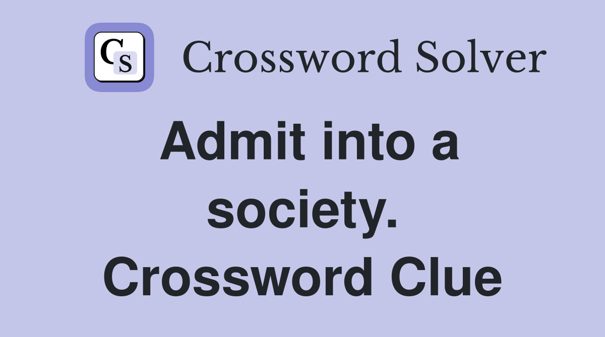 Admit into a society. Crossword Clue