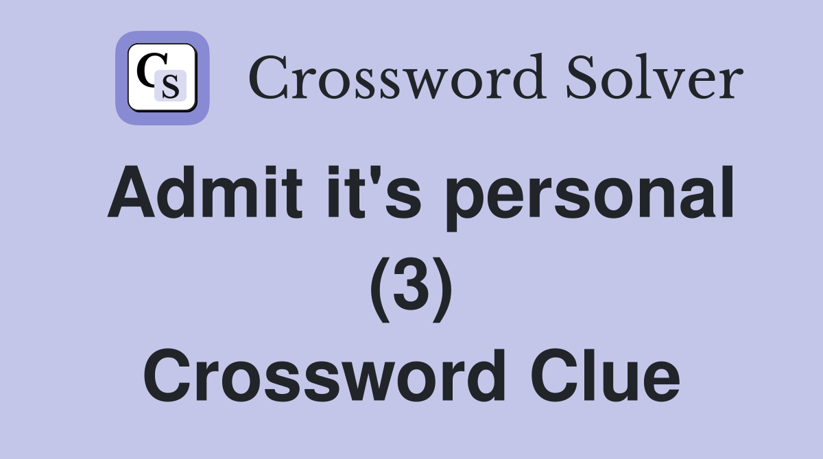 Admit it's personal (3) Crossword Clue