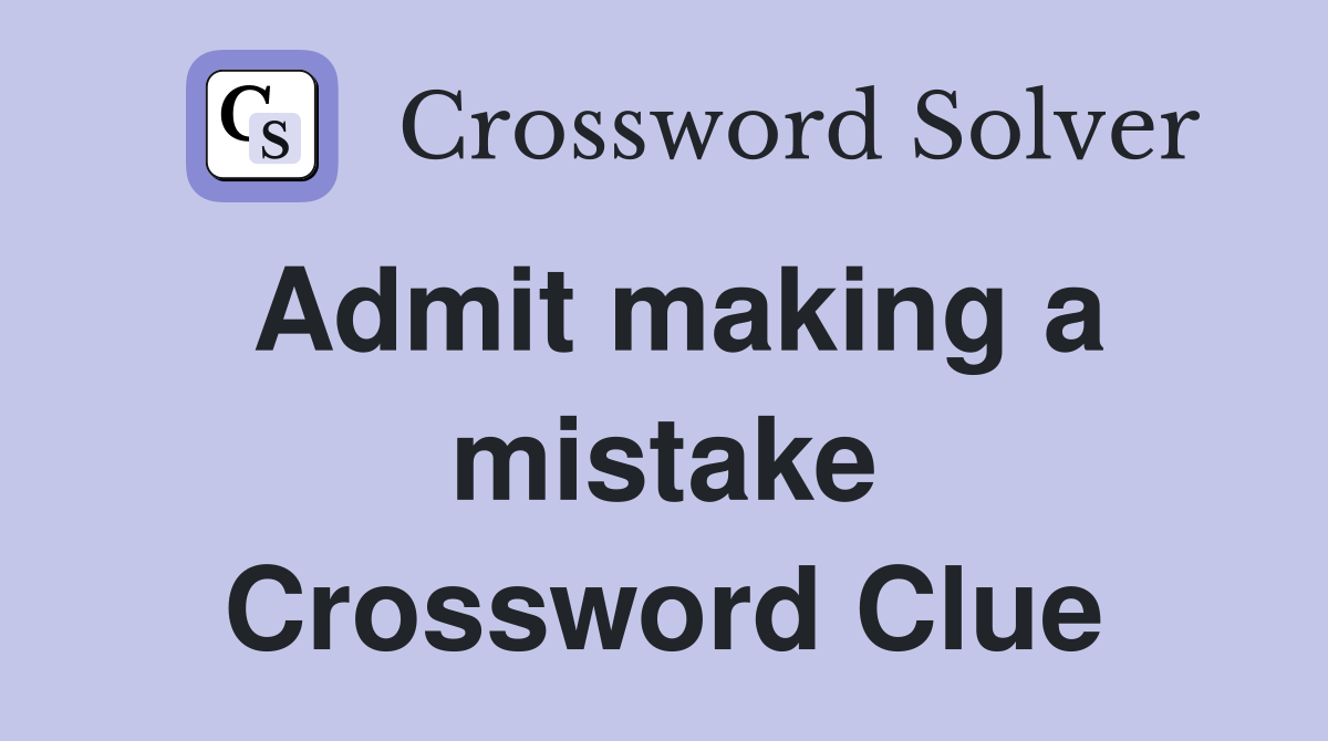Admit making a mistake Crossword Clue