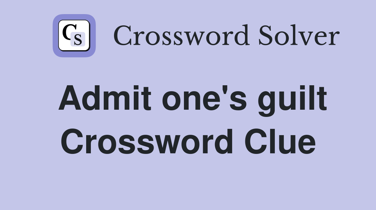 Admit one's guilt Crossword Clue