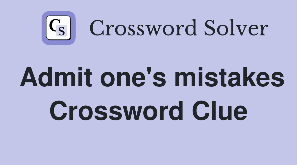 Admit one's mistakes Crossword Clue