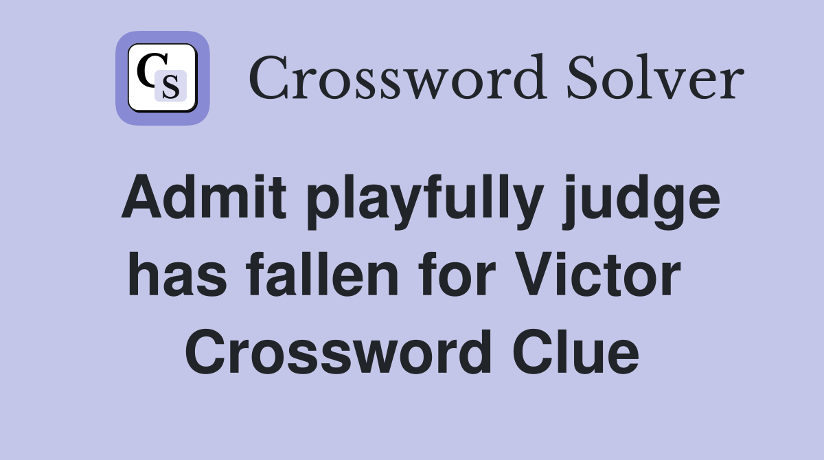 Admit playfully judge has fallen for Victor  Crossword Clue