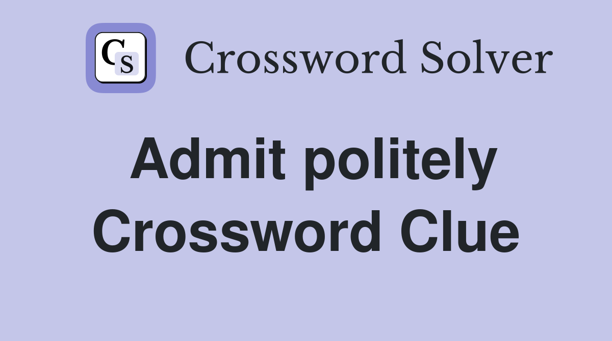 Admit politely Crossword Clue
