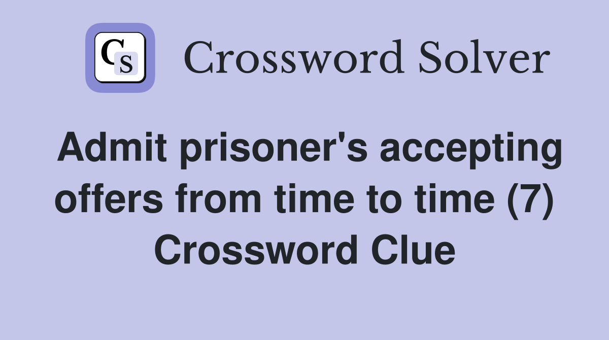 Admit prisoner's accepting offers from time to time (7) Crossword Clue